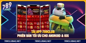 Tải App 789Club – Phiên Bản Tối Ưu Cho Android & iOS