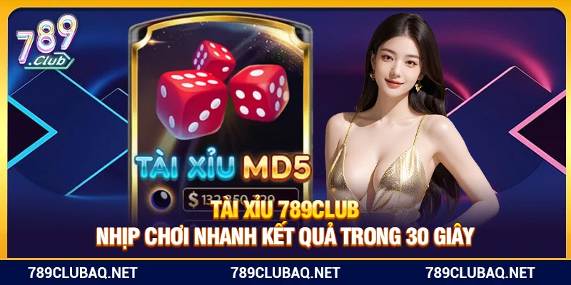 Tài Xỉu 789Club – Nhịp Chơi Nhanh Kết Quả Trong 30 Giây