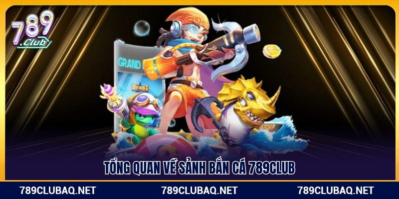 Giới thiệu chung về thế giới bắn cá 789Club