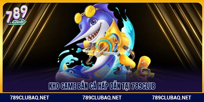 Giới thiệu chung về thế giới bắn cá 789Club