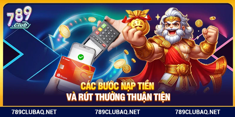 Các bước nạp tiền và rút thưởng thuận tiện