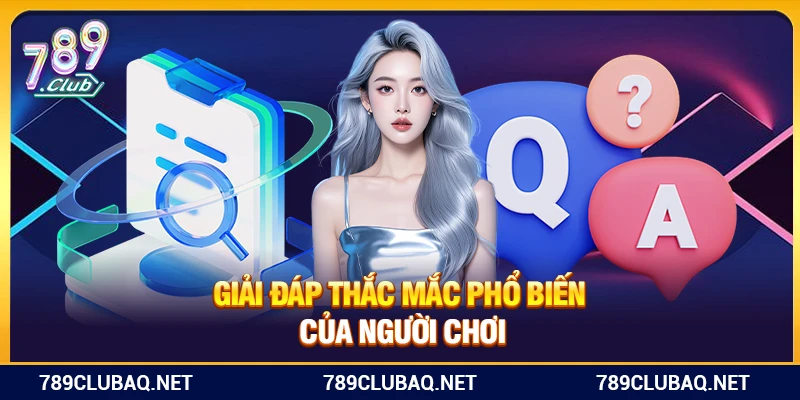 Giải đáp thắc mắc phổ biến của người chơi về cổng game 789Club
