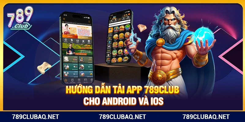 Hướng dẫn tải app 789Club cho Android và iOS