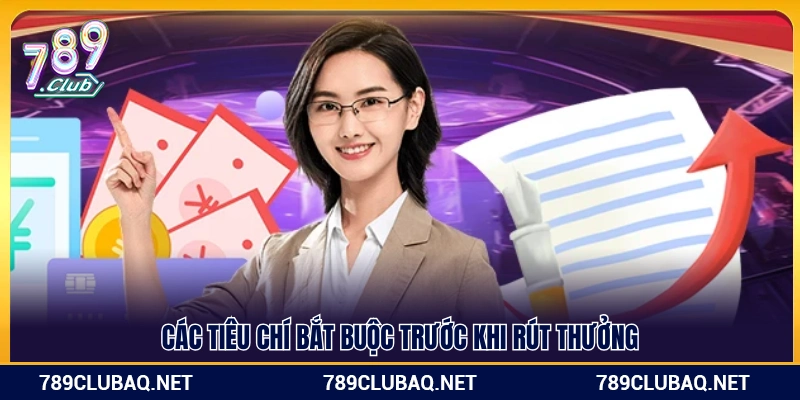 Điều kiện cần đáp ứng trước khi thực hiện rút tiền 789Club 