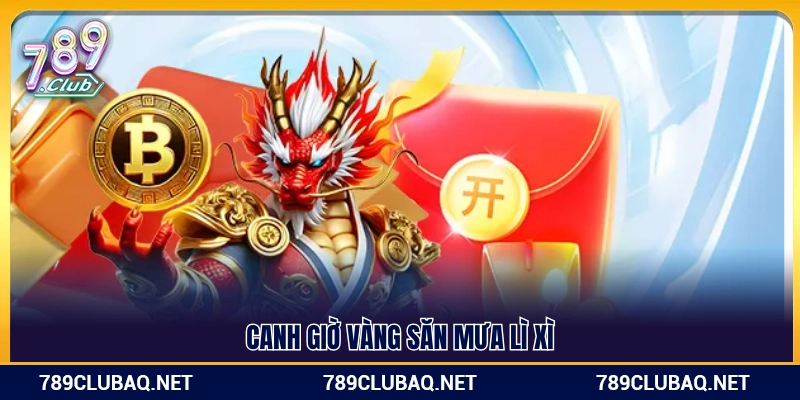 Theo dõi khung giờ phát lì xì để không bỏ lỡ