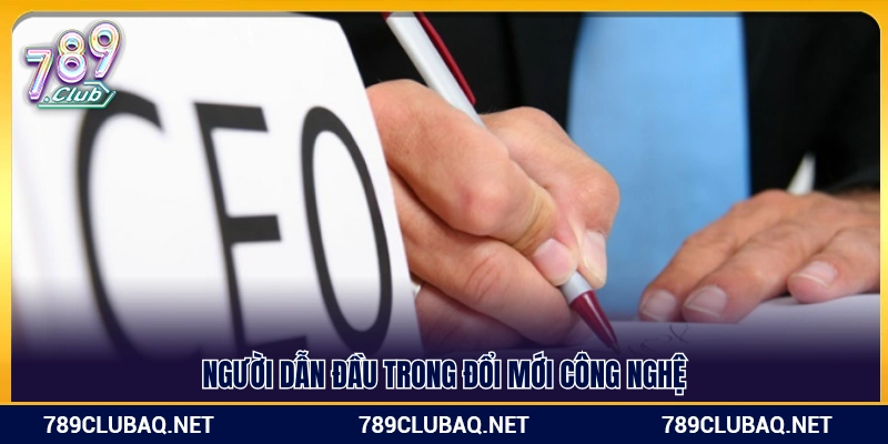 Nhà lãnh đạo đột phá với những tư duy công nghệ hiện đại