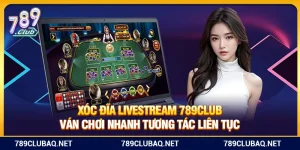 Xóc Đĩa Livestream 789Club – Ván Chơi Nhanh Tương Tác Liên Tục