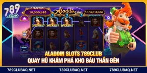 Aladdin Slots 789Club – Quay Hũ Khám Phá Kho Báu Thần Đèn