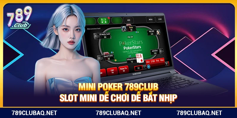 Mini Poker 789club – Slot Mini Dễ Chơi Dễ Bắt Nhịp