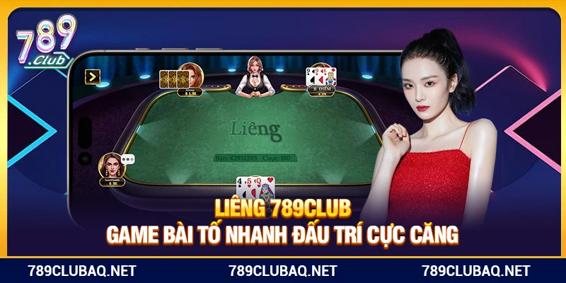 Liêng 789Club – Game Bài Tố Nhanh Đấu Trí Cực Căng