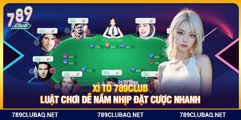Xì Tố 789Club – Luật Chơi Dễ Nắm, Nhịp Đặt Cược Nhanh