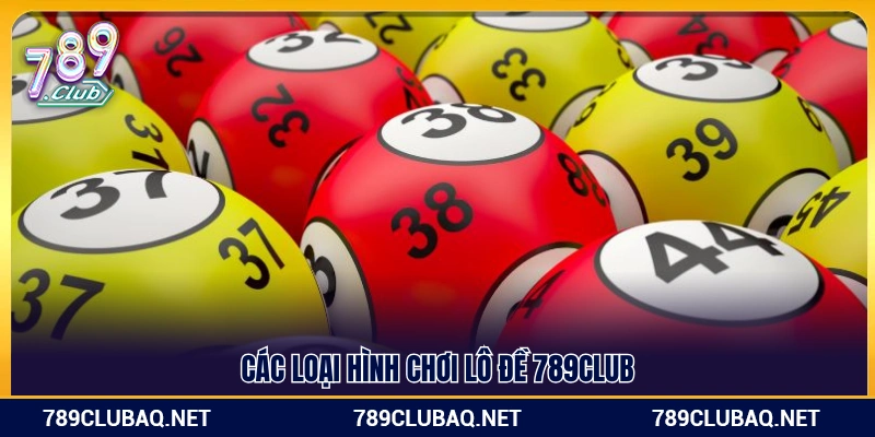 Đa dạng các loại hình chơi lô đề 789Club