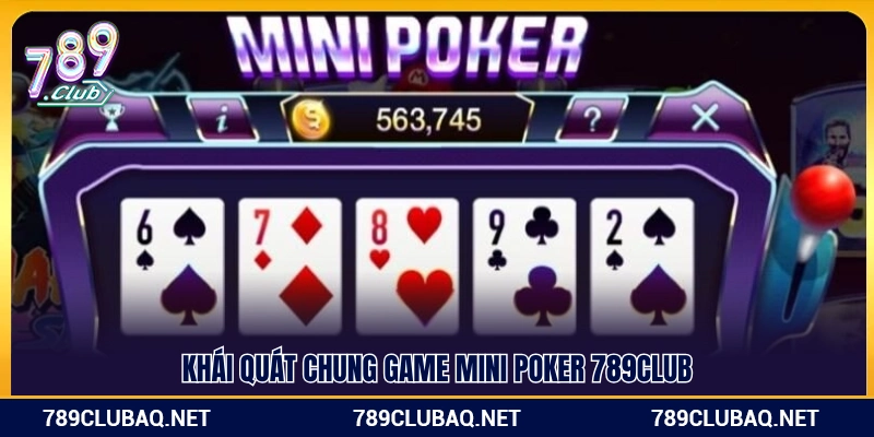 Sơ lược tổng thể Mini Poker 789Club
