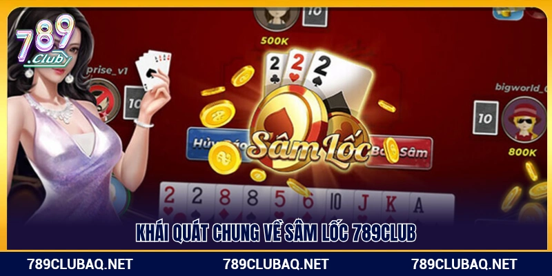 Giới thiệu chung trò chơi sâm lốc 789Club