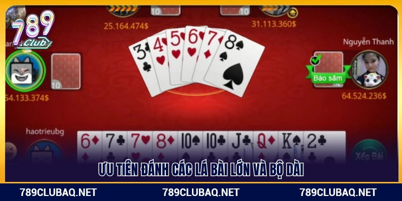 Nên đánh trước các lá bài lớn và dây dài