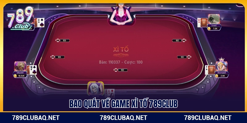 Khái quát toàn diện về game bài xì tố 789Club