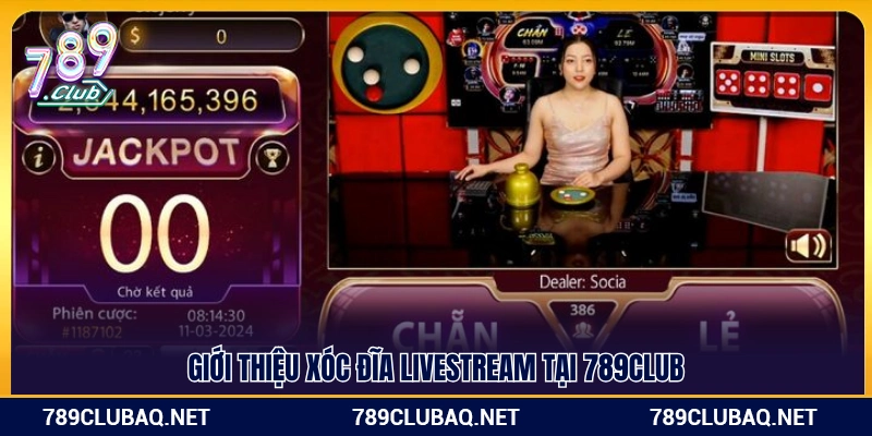 Khái quát sảnh xóc đĩa live stream tại 789Club